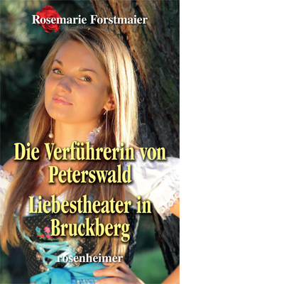 Die Verführerin von Peterswald / Liebestheater in Bruckberg (E-Book)